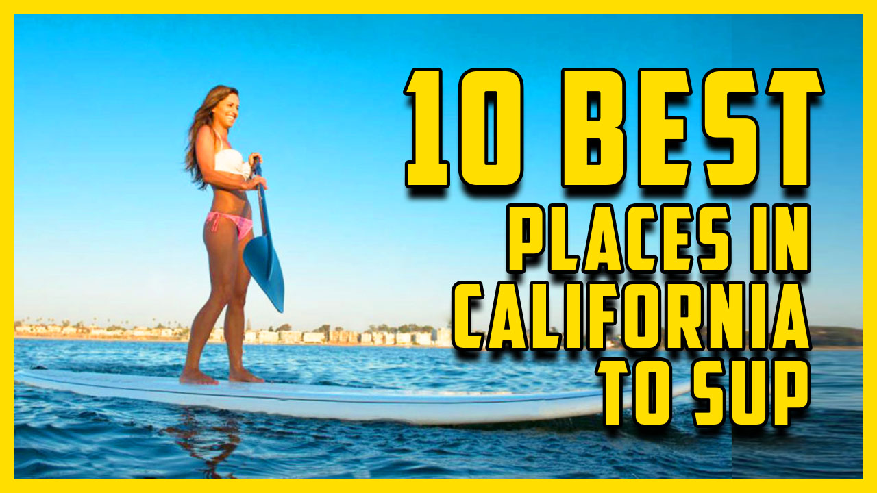 10 Places In California To SUP