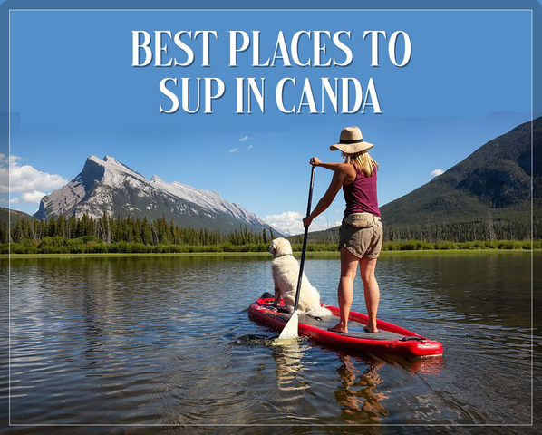 Best Places to SUP in Canada