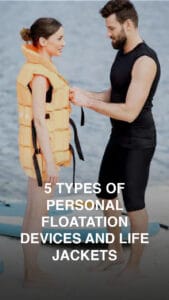 5 Types of Personal Flotation Devices and Life Jackets